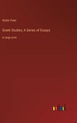 Greek Studies; A Series of Essays