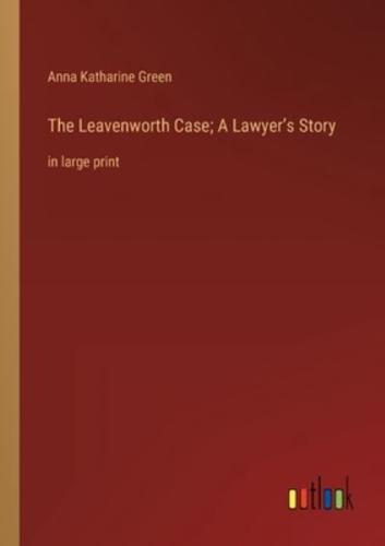 The Leavenworth Case; A Lawyer's Story