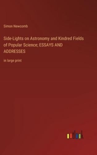 Side-Lights on Astronomy and Kindred Fields of Popular Science; ESSAYS AND ADDRESSES