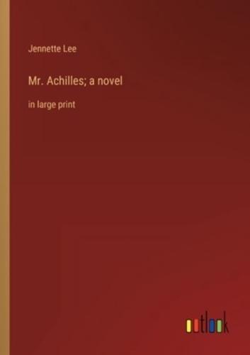 Mr. Achilles; a Novel