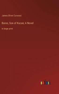 Baree, Son of Kazan; A Novel