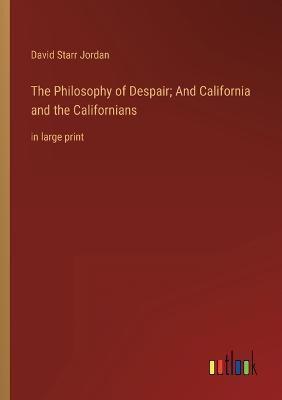 The Philosophy of Despair; And California and the Californians