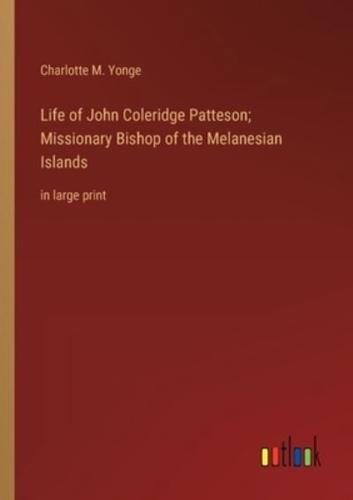 Life of John Coleridge Patteson; Missionary Bishop of the Melanesian Islands