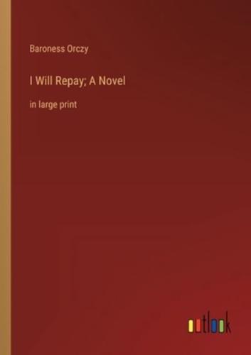 I Will Repay; A Novel