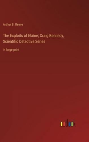 The Exploits of Elaine; Craig Kennedy, Scientific Detective Series