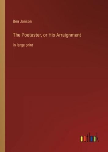The Poetaster, or His Arraignment
