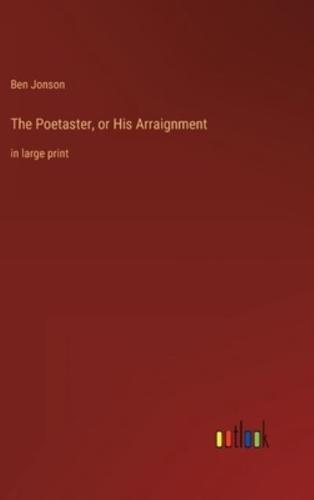 The Poetaster, or His Arraignment
