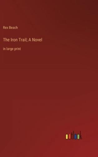 The Iron Trail; A Novel