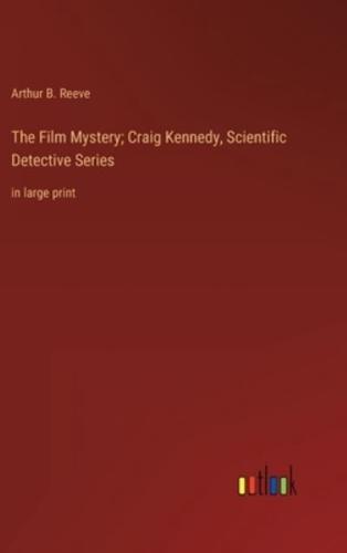 The Film Mystery; Craig Kennedy, Scientific Detective Series