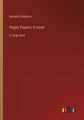 Pagan Papers; A Novel