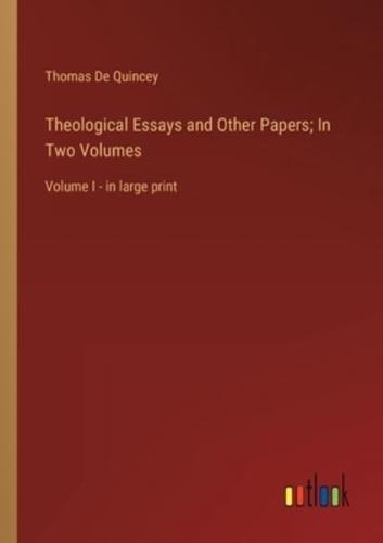 Theological Essays and Other Papers; In Two Volumes