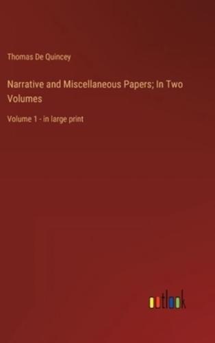 Narrative and Miscellaneous Papers; In Two Volumes