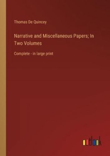 Narrative and Miscellaneous Papers; In Two Volumes