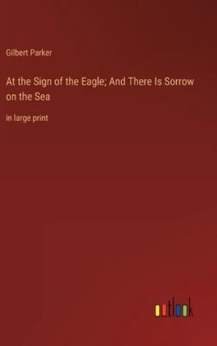 At the Sign of the Eagle; And There Is Sorrow on the Sea