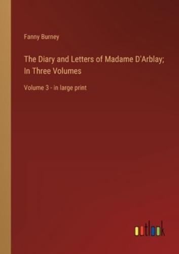 The Diary and Letters of Madame D'Arblay; In Three Volumes