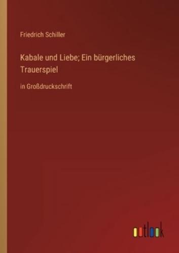 Kabale Und Liebe; Ein Bürgerliches Trauerspiel