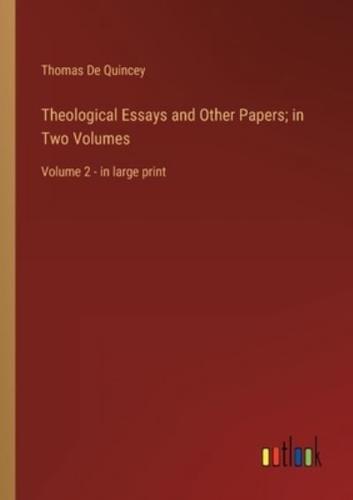 Theological Essays and Other Papers; in Two Volumes