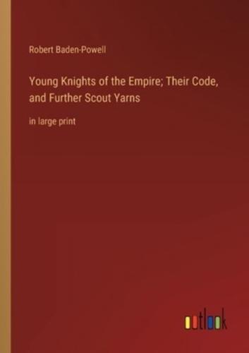 Young Knights of the Empire; Their Code, and Further Scout Yarns