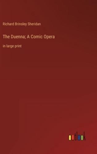 The Duenna; A Comic Opera