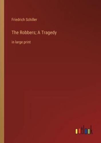 The Robbers; A Tragedy