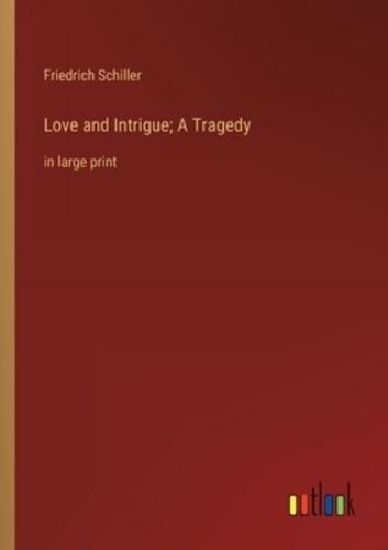 Love and Intrigue; A Tragedy