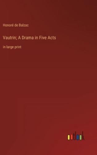 Vautrin; A Drama in Five Acts