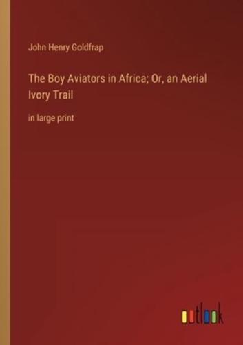 The Boy Aviators in Africa; Or, an Aerial Ivory Trail