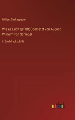 Wie Es Euch Gefällt; Übersetzt Von August Wilhelm Von Schlegel