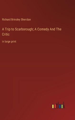 A Trip to Scarborough; A Comedy And The Critic