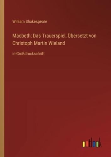 Macbeth; Das Trauerspiel, Übersetzt Von Christoph Martin Wieland