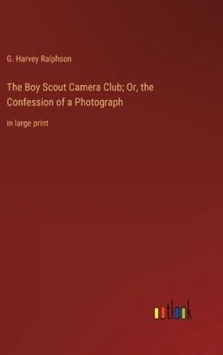 The Boy Scout Camera Club; Or, the Confession of a Photograph