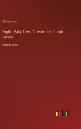 English Fairy Tales; Collected by Joseph Jacobs