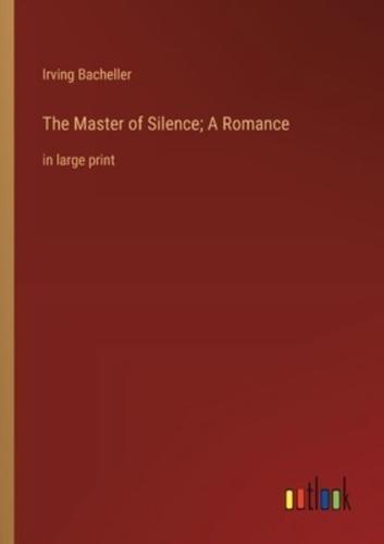 The Master of Silence; A Romance