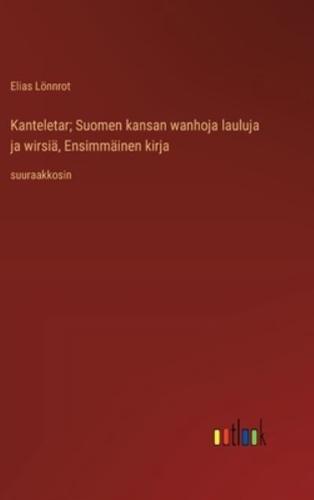 Kanteletar; Suomen kansan wanhoja lauluja ja wirsiä, Ensimmäinen kirja