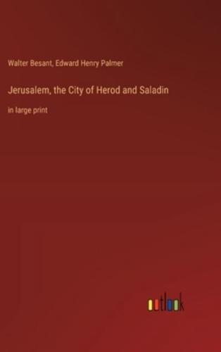 Jerusalem, the City of Herod and Saladin