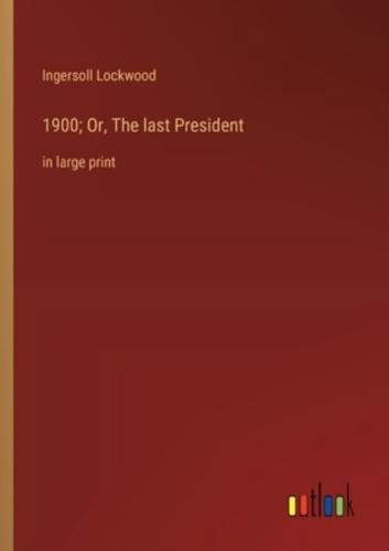 1900; Or, The Last President