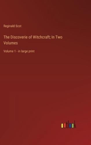 The Discoverie of Witchcraft; In Two Volumes