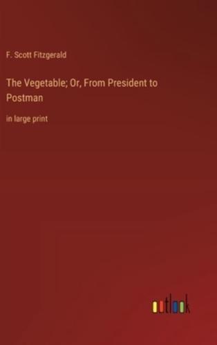 The Vegetable; Or, From President to Postman