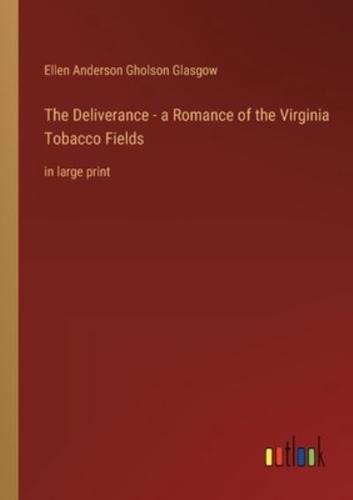 The Deliverance - A Romance of the Virginia Tobacco Fields