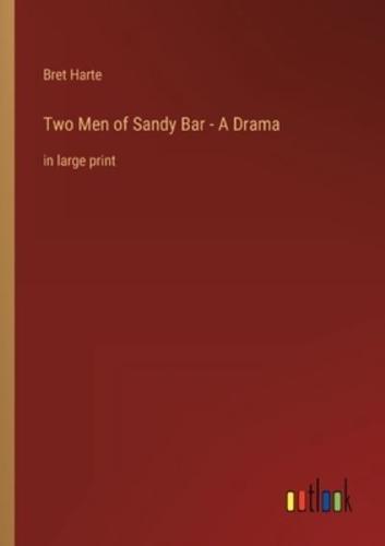 Two Men of Sandy Bar - A Drama