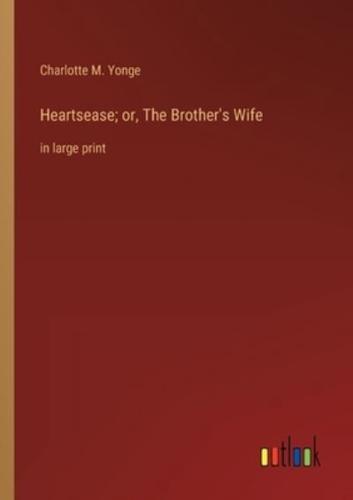 Heartsease; or, The Brother's Wife