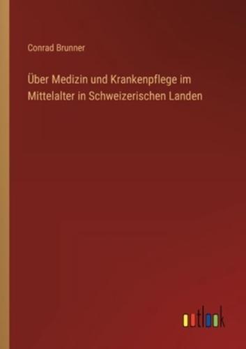 Über Medizin Und Krankenpflege Im Mittelalter in Schweizerischen Landen