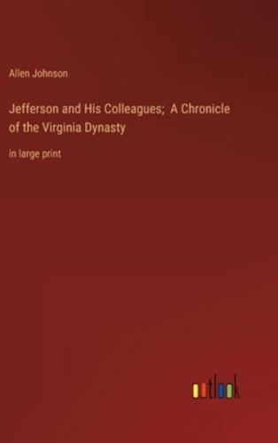 Jefferson and His Colleagues; A Chronicle of the Virginia Dynasty