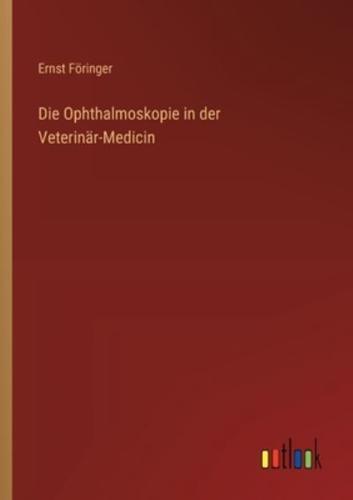 Die Ophthalmoskopie in Der Veterinär-Medicin