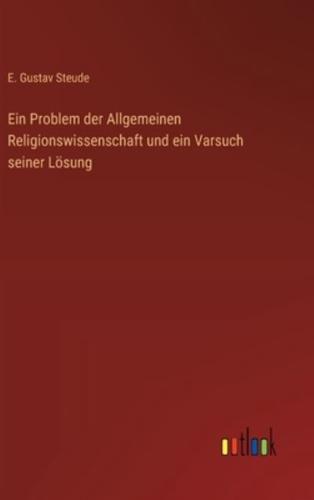 Ein Problem Der Allgemeinen Religionswissenschaft Und Ein Varsuch Seiner Lösung