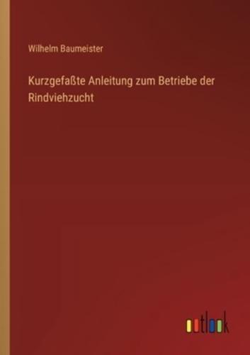 Kurzgefaßte Anleitung Zum Betriebe Der Rindviehzucht