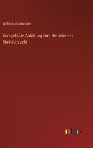 Kurzgefaßte Anleitung Zum Betriebe Der Rindviehzucht