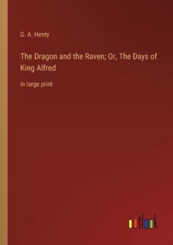 The Dragon and the Raven; Or, The Days of King Alfred