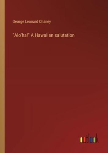"Alo'ha!" A Hawaiian Salutation