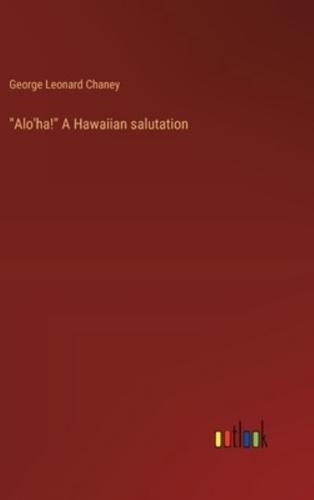 "Alo'ha!" A Hawaiian Salutation